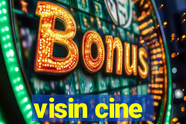visin cine